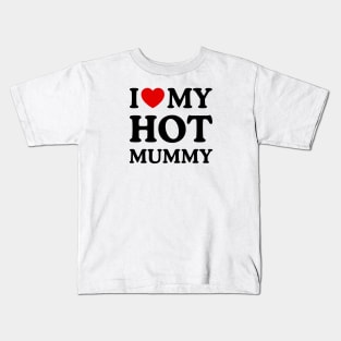 I LOVE MY HOT MUMMY Kids T-Shirt